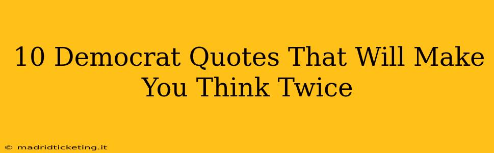 10 Democrat Quotes That Will Make You Think Twice