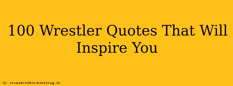 100 Wrestler Quotes That Will Inspire You