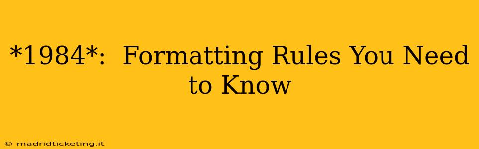 *1984*:  Formatting Rules You Need to Know