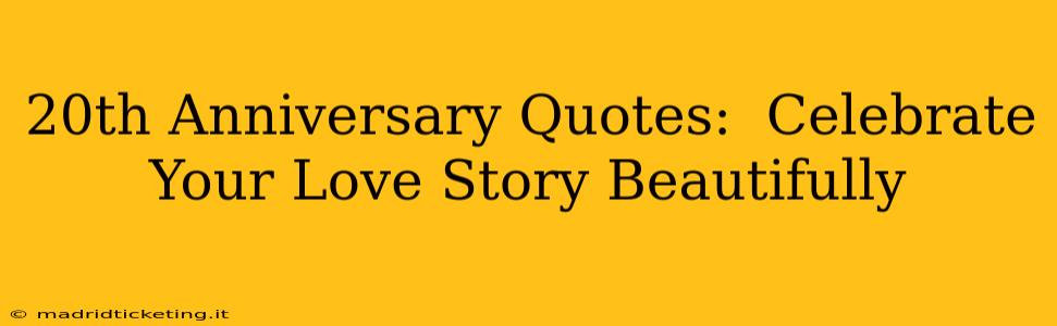 20th Anniversary Quotes:  Celebrate Your Love Story Beautifully