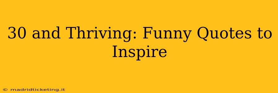 30 and Thriving: Funny Quotes to Inspire