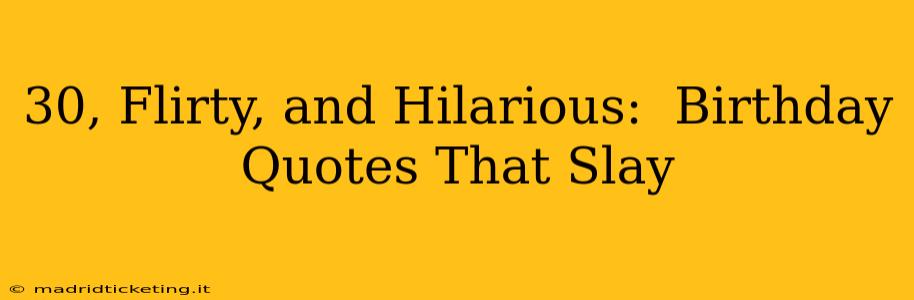 30, Flirty, and Hilarious:  Birthday Quotes That Slay