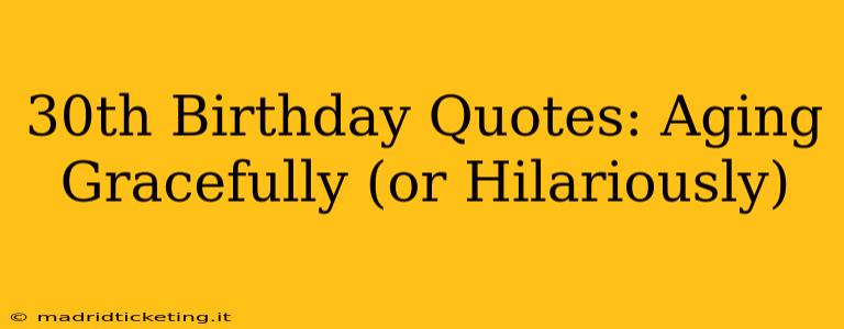 30th Birthday Quotes: Aging Gracefully (or Hilariously)