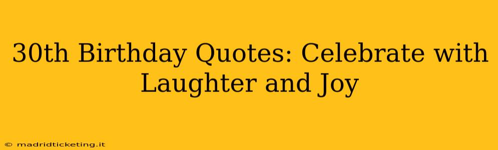 30th Birthday Quotes: Celebrate with Laughter and Joy