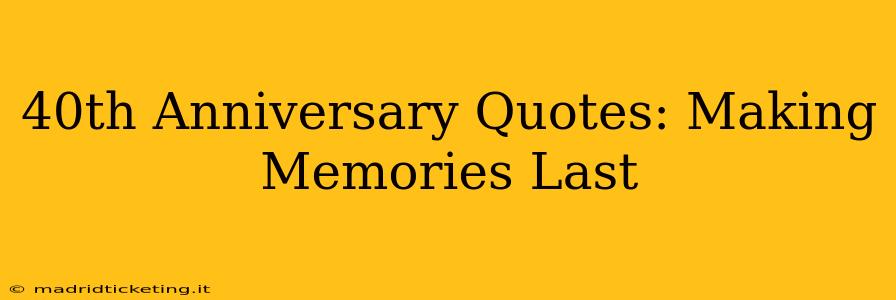 40th Anniversary Quotes: Making Memories Last