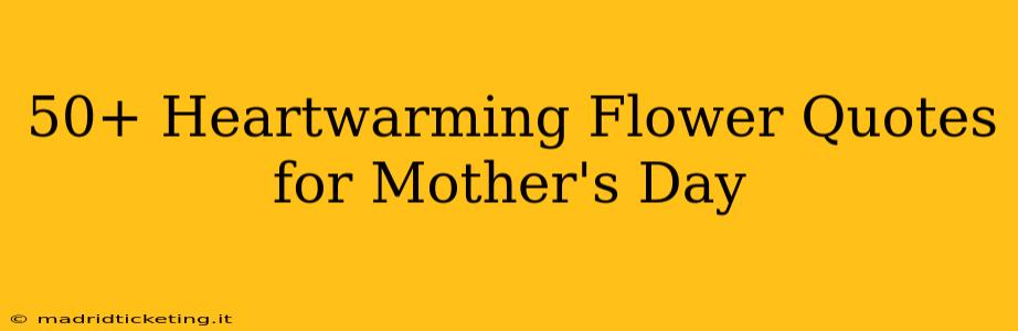 50+ Heartwarming Flower Quotes for Mother's Day