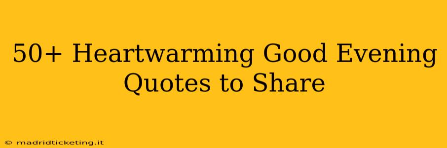 50+ Heartwarming Good Evening Quotes to Share