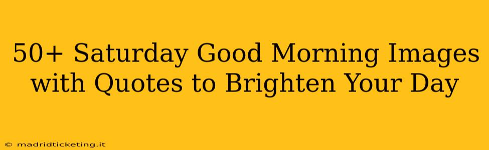 50+ Saturday Good Morning Images with Quotes to Brighten Your Day