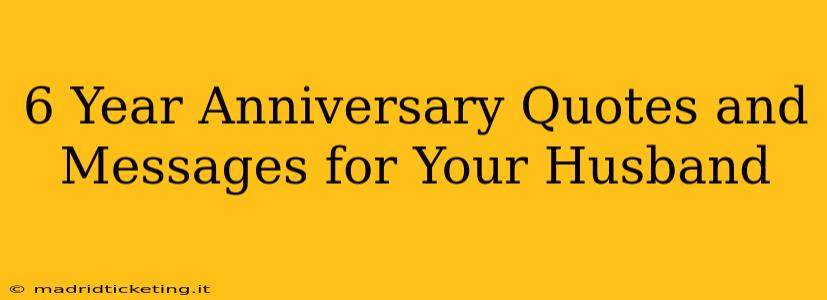 6 Year Anniversary Quotes and Messages for Your Husband