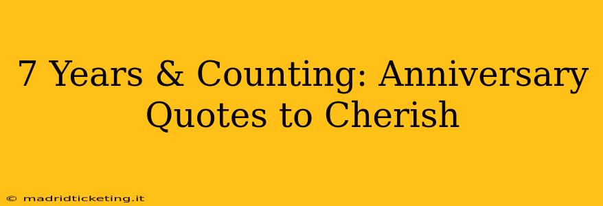 7 Years & Counting: Anniversary Quotes to Cherish