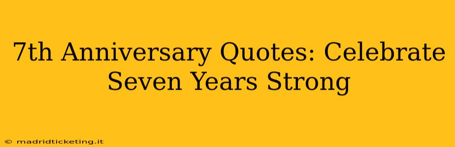 7th Anniversary Quotes: Celebrate Seven Years Strong