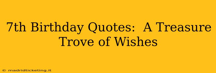 7th Birthday Quotes:  A Treasure Trove of Wishes