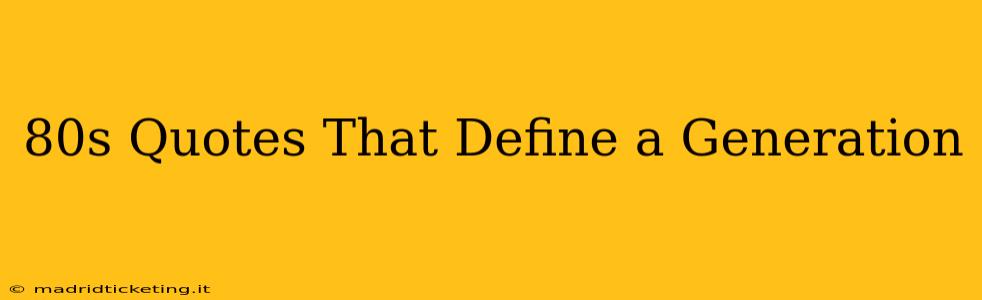 80s Quotes That Define a Generation