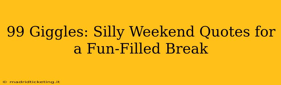 99 Giggles: Silly Weekend Quotes for a Fun-Filled Break