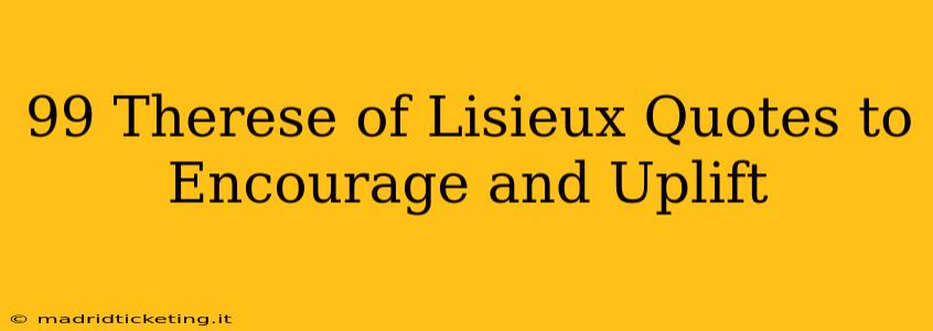 99 Therese of Lisieux Quotes to Encourage and Uplift