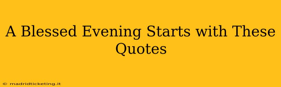 A Blessed Evening Starts with These Quotes