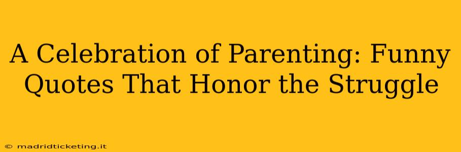 A Celebration of Parenting: Funny Quotes That Honor the Struggle