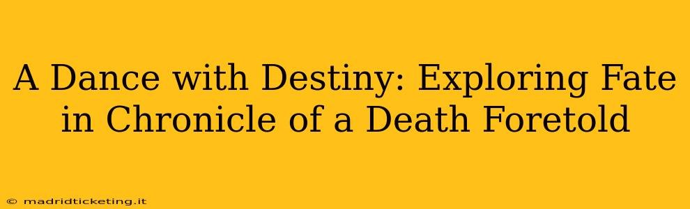 A Dance with Destiny: Exploring Fate in Chronicle of a Death Foretold