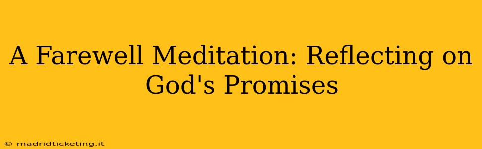 A Farewell Meditation: Reflecting on God's Promises