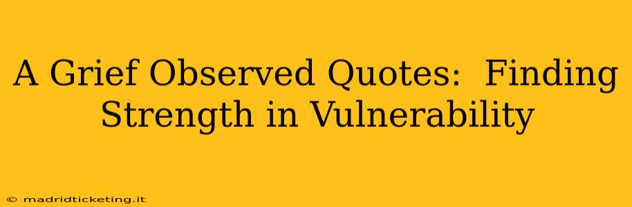 A Grief Observed Quotes:  Finding Strength in Vulnerability