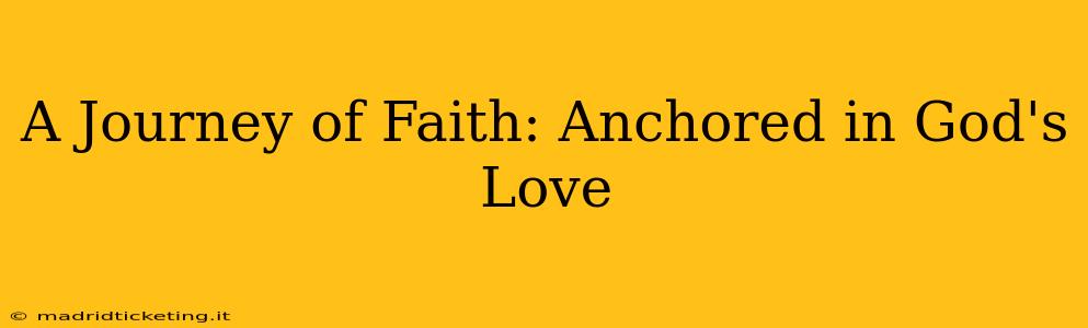 A Journey of Faith: Anchored in God's Love