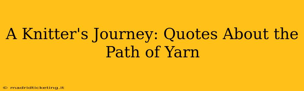 A Knitter's Journey: Quotes About the Path of Yarn