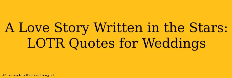A Love Story Written in the Stars:  LOTR Quotes for Weddings