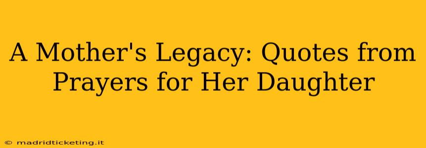 A Mother's Legacy: Quotes from Prayers for Her Daughter