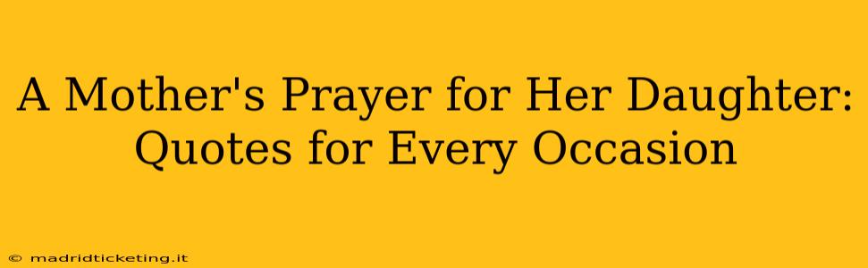 A Mother's Prayer for Her Daughter: Quotes for Every Occasion