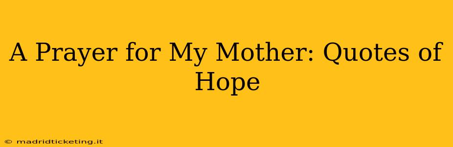 A Prayer for My Mother: Quotes of Hope