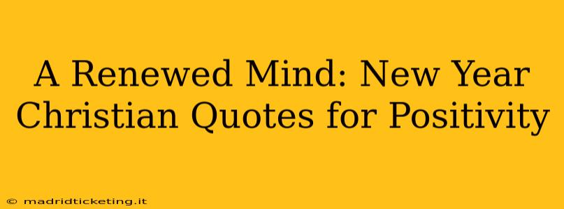 A Renewed Mind: New Year Christian Quotes for Positivity