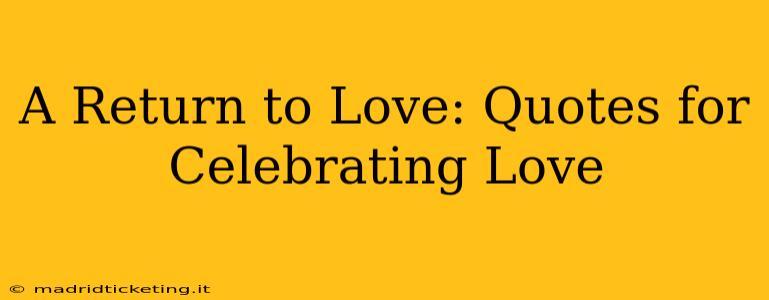 A Return to Love: Quotes for Celebrating Love