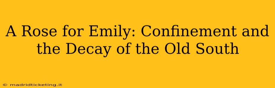 A Rose for Emily: Confinement and the Decay of the Old South