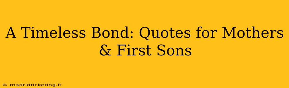A Timeless Bond: Quotes for Mothers & First Sons