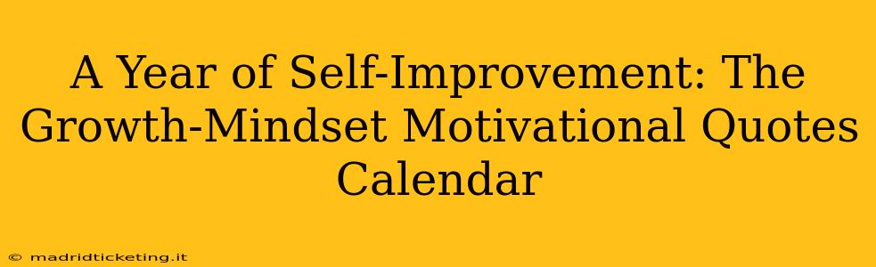 A Year of Self-Improvement: The Growth-Mindset Motivational Quotes Calendar