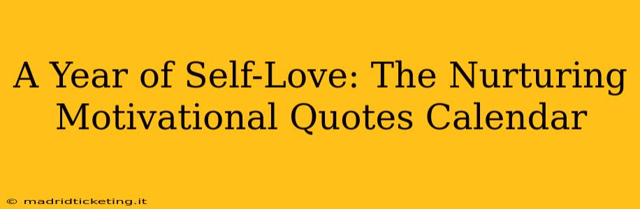 A Year of Self-Love: The Nurturing Motivational Quotes Calendar