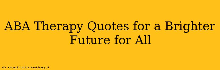 ABA Therapy Quotes for a Brighter Future for All