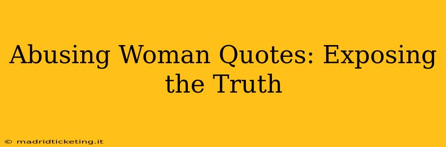 Abusing Woman Quotes: Exposing the Truth