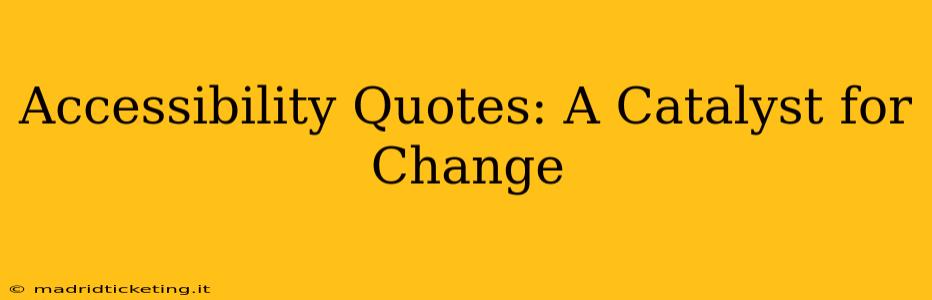 Accessibility Quotes: A Catalyst for Change