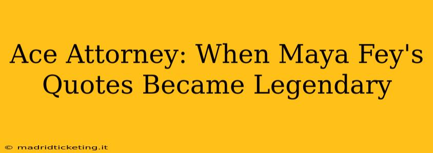 Ace Attorney: When Maya Fey's Quotes Became Legendary
