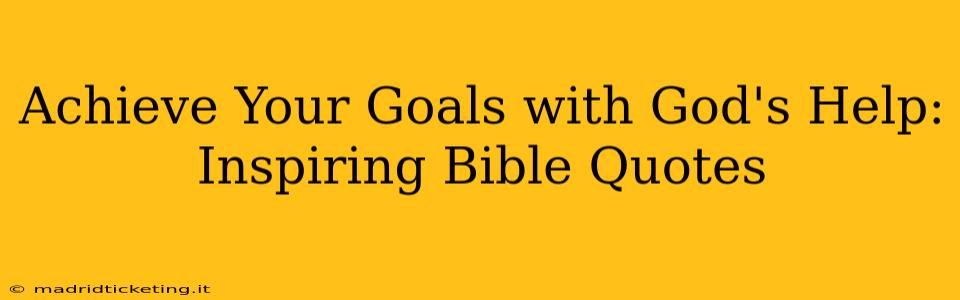 Achieve Your Goals with God's Help: Inspiring Bible Quotes
