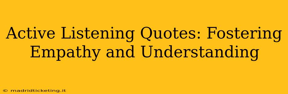 Active Listening Quotes: Fostering Empathy and Understanding