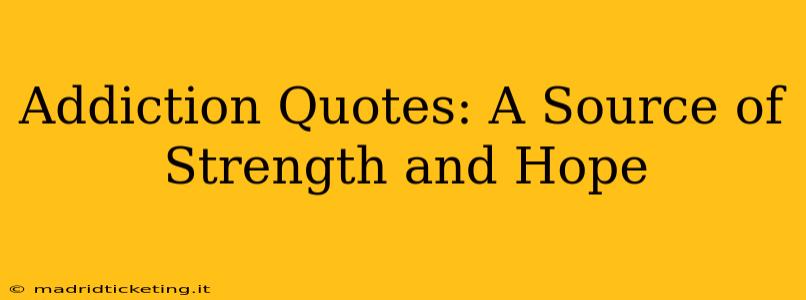 Addiction Quotes: A Source of Strength and Hope