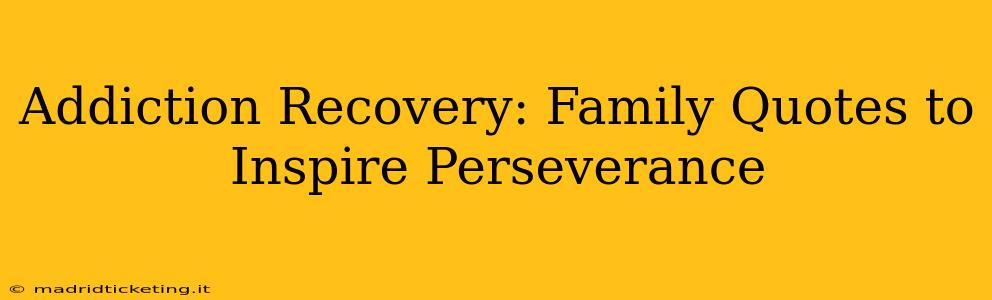 Addiction Recovery: Family Quotes to Inspire Perseverance
