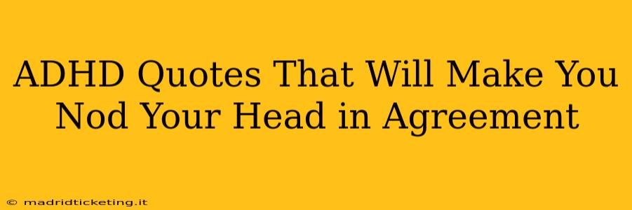 ADHD Quotes That Will Make You Nod Your Head in Agreement