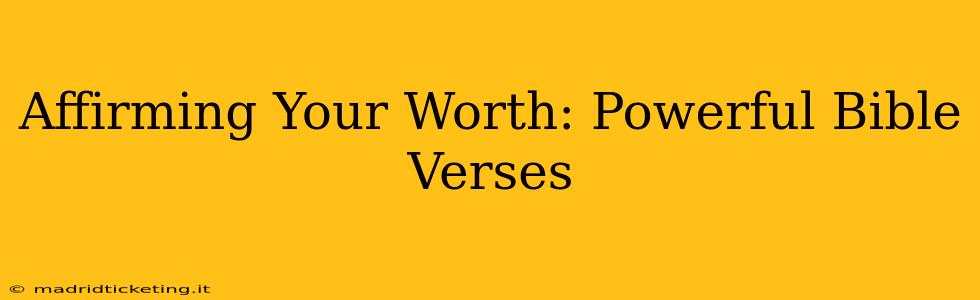 Affirming Your Worth: Powerful Bible Verses
