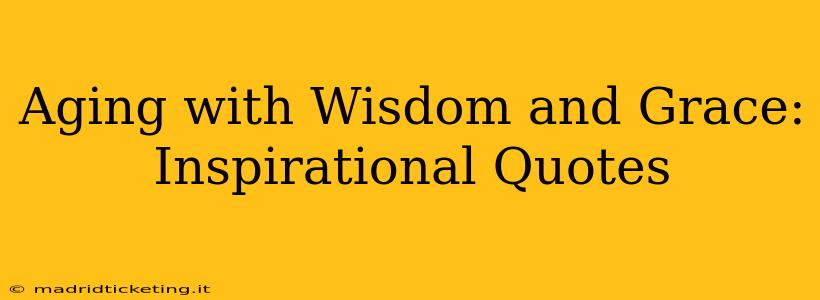 Aging with Wisdom and Grace: Inspirational Quotes