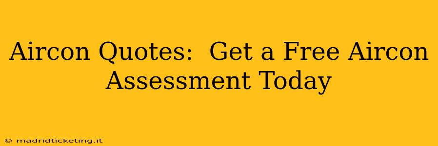 Aircon Quotes:  Get a Free Aircon Assessment Today