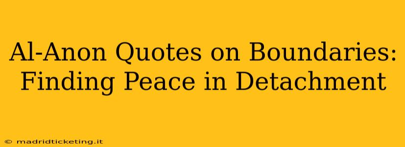 Al-Anon Quotes on Boundaries: Finding Peace in Detachment