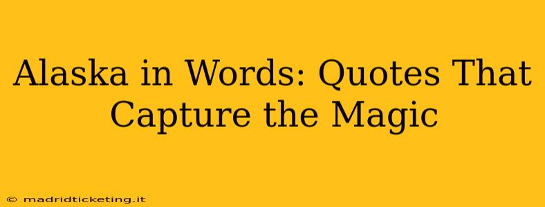 Alaska in Words: Quotes That Capture the Magic